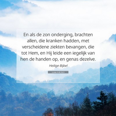 Picture 07 - Lukas 4:40 NLD - En als de zon onderging, brachten allen, die - Bible Verse Picture