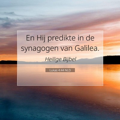 Picture 07 - Lukas 4:44 NLD - En Hij predikte in de synagogen van - Bible Verse Picture