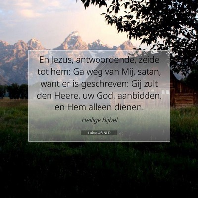 Picture 07 - Lukas 4:8 NLD - En Jezus, antwoordende, zeide tot hem: Ga weg van - Bible Verse Picture