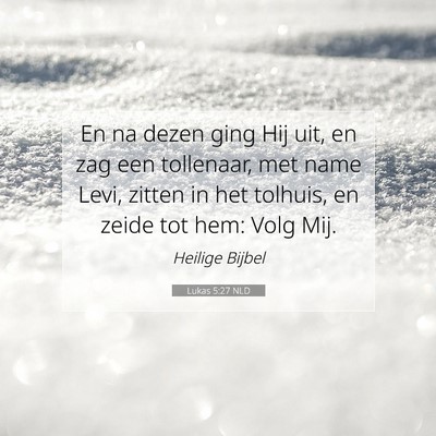 Picture 07 - Lukas 5:27 NLD - En na dezen ging Hij uit, en zag een tollenaar, - Bible Verse Picture