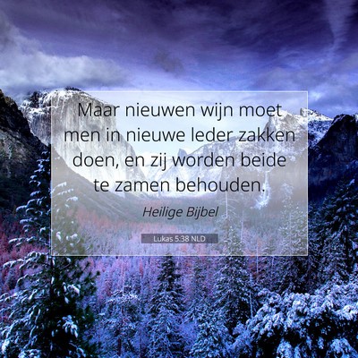 Picture 07 - Lukas 5:38 NLD - Maar nieuwen wijn moet men in nieuwe leder zakken - Bible Verse Picture