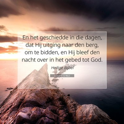 Picture 07 - Lukas 6:12 NLD - En het geschiedde in die dagen, dat Hij uitging - Bible Verse Picture