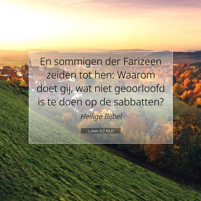 Picture 07 - Lukas 6:2 NLD - En sommigen der Farizeen zeiden tot hen: Waarom - Bible Verse Picture