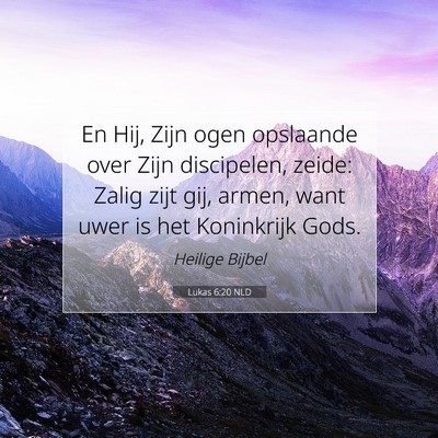 Picture 07 - Lukas 6:20 NLD - En Hij, Zijn ogen opslaande over Zijn discipelen, - Bible Verse Picture