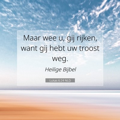 Picture 07 - Lukas 6:24 NLD - Maar wee u, gij rijken, want gij hebt uw troost - Bible Verse Picture