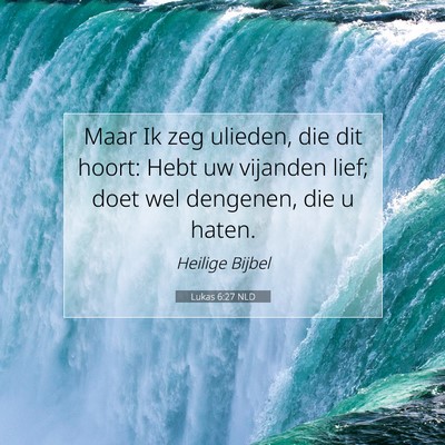 Picture 07 - Lukas 6:27 NLD - Maar Ik zeg ulieden, die dit hoort: Hebt uw - Bible Verse Picture