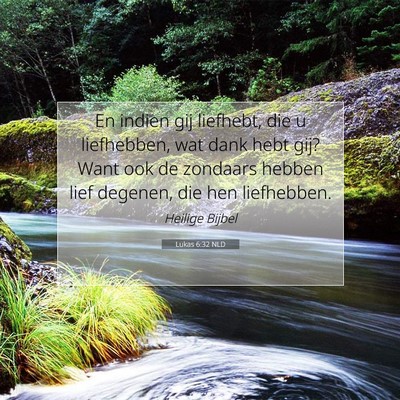 Picture 07 - Lukas 6:32 NLD - En indien gij liefhebt, die u liefhebben, wat - Bible Verse Picture