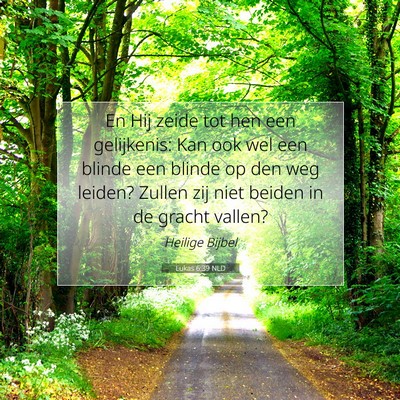Picture 07 - Lukas 6:39 NLD - En Hij zeide tot hen een gelijkenis: Kan ook wel - Bible Verse Picture