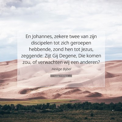 Picture 07 - Lukas 7:19 NLD - En Johannes, zekere twee van zijn discipelen tot - Bible Verse Picture