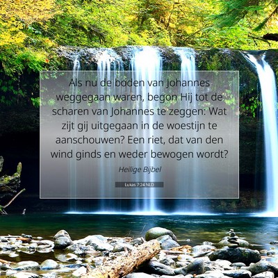 Picture 07 - Lukas 7:24 NLD - Als nu de boden van Johannes weggegaan waren, - Bible Verse Picture
