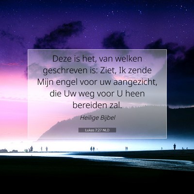 Picture 07 - Lukas 7:27 NLD - Deze is het, van welken geschreven is: Ziet, Ik - Bible Verse Picture