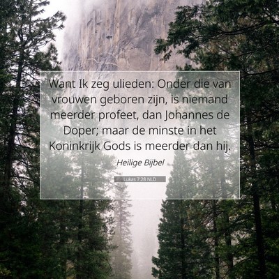 Picture 07 - Lukas 7:28 NLD - Want Ik zeg ulieden: Onder die van vrouwen - Bible Verse Picture