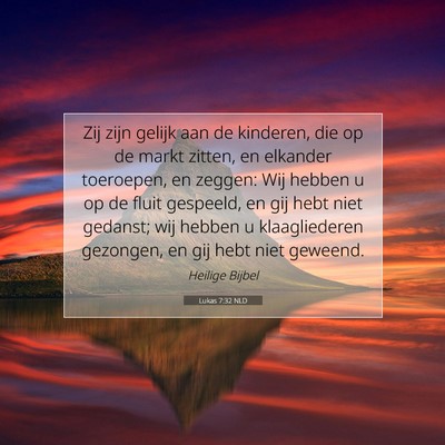 Picture 07 - Lukas 7:32 NLD - Zij zijn gelijk aan de kinderen, die op de markt - Bible Verse Picture