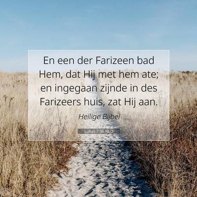 Picture 07 - Lukas 7:36 NLD - En een der Farizeen bad Hem, dat Hij met hem ate; - Bible Verse Picture