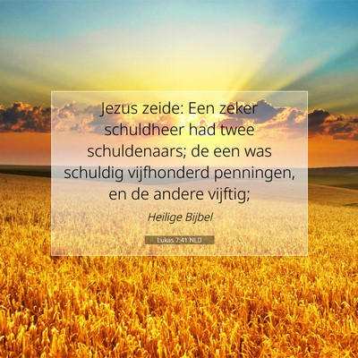 Picture 07 - Lukas 7:41 NLD - Jezus zeide: Een zeker schuldheer had twee - Bible Verse Picture