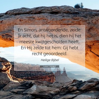 Picture 07 - Lukas 7:43 NLD - En Simon, antwoordende, zeide: Ik acht, dat hij - Bible Verse Picture