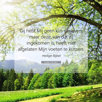 Picture 07 - Lukas 7:45 NLD - Gij hebt Mij geen kus gegeven; maar deze, van dat - Bible Verse Picture
