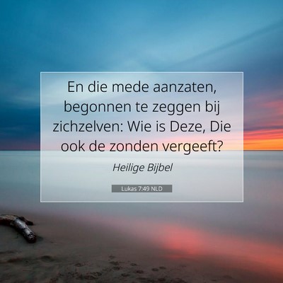 Picture 07 - Lukas 7:49 NLD - En die mede aanzaten, begonnen te zeggen bij - Bible Verse Picture