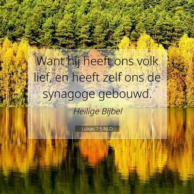 Picture 07 - Lukas 7:5 NLD - Want hij heeft ons volk lief, en heeft zelf ons - Bible Verse Picture