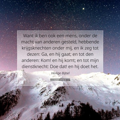 Picture 07 - Lukas 7:8 NLD - Want ik ben ook een mens, onder de macht van - Bible Verse Picture