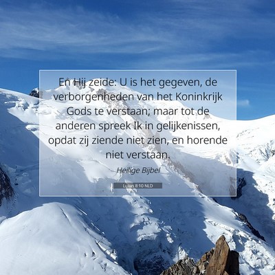 Picture 07 - Lukas 8:10 NLD - En Hij zeide: U is het gegeven, de verborgenheden - Bible Verse Picture