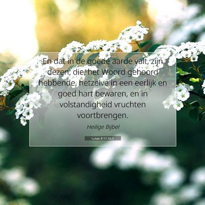 Picture 07 - Lukas 8:15 NLD - En dat in de goede aarde valt, zijn dezen, die, - Bible Verse Picture