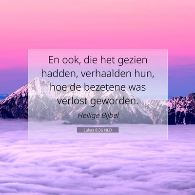 Picture 07 - Lukas 8:36 NLD - En ook, die het gezien hadden, verhaalden hun, - Bible Verse Picture