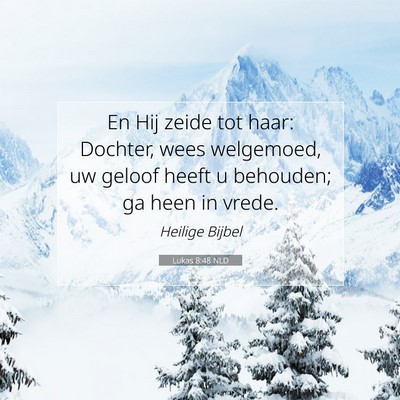 Picture 07 - Lukas 8:48 NLD - En Hij zeide tot haar: Dochter, wees welgemoed, - Bible Verse Picture