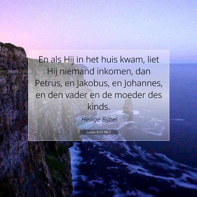 Picture 07 - Lukas 8:51 NLD - En als Hij in het huis kwam, liet Hij niemand - Bible Verse Picture
