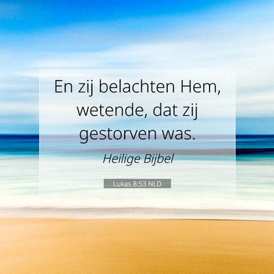 Picture 07 - Lukas 8:53 NLD - En zij belachten Hem, wetende, dat zij gestorven - Bible Verse Picture