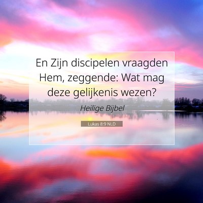 Picture 07 - Lukas 8:9 NLD - En Zijn discipelen vraagden Hem, zeggende: Wat - Bible Verse Picture