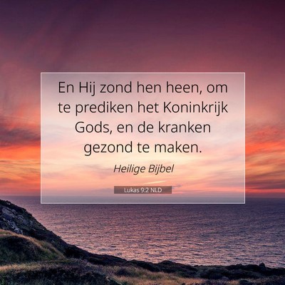 Picture 07 - Lukas 9:2 NLD - En Hij zond hen heen, om te prediken het - Bible Verse Picture