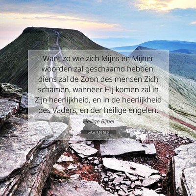Picture 07 - Lukas 9:26 NLD - Want zo wie zich Mijns en Mijner woorden zal - Bible Verse Picture