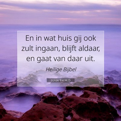 Picture 07 - Lukas 9:4 NLD - En in wat huis gij ook zult ingaan, blijft - Bible Verse Picture