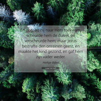 Picture 07 - Lukas 9:42 NLD - En nog, als hij naar Hem toekwam, scheurde hem de - Bible Verse Picture
