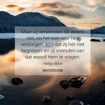 Picture 07 - Lukas 9:45 NLD - Maar zij verstonden dit woord niet, en het was - Bible Verse Picture