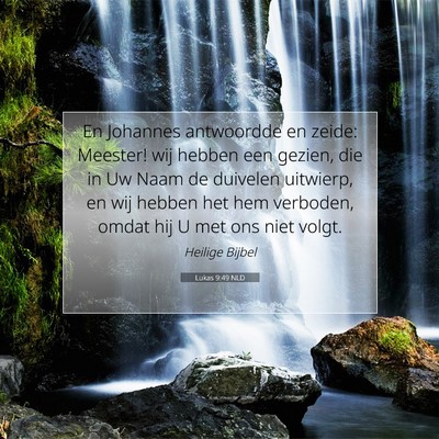 Picture 07 - Lukas 9:49 NLD - En Johannes antwoordde en zeide: Meester! wij - Bible Verse Picture