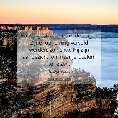 Picture 07 - Lukas 9:51 NLD - En het geschiedde, als de dagen Zijner opneming - Bible Verse Picture
