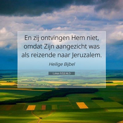 Picture 07 - Lukas 9:53 NLD - En zij ontvingen Hem niet, omdat Zijn aangezicht - Bible Verse Picture