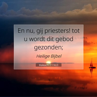 Picture 07 - Maleachi 2:1 NLD - En nu, gij priesters! tot u wordt dit gebod - Bible Verse Picture