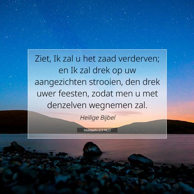 Picture 07 - Maleachi 2:3 NLD - Ziet, Ik zal u het zaad verderven; en Ik zal drek - Bible Verse Picture