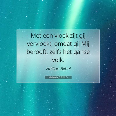 Picture 07 - Maleachi 3:9 NLD - Met een vloek zijt gij vervloekt, omdat gij Mij - Bible Verse Picture