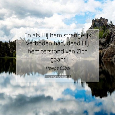 Picture 07 - Markus 1:43 NLD - En als Hij hem strengelijk verboden had, deed Hij - Bible Verse Picture