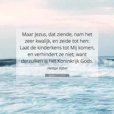 Picture 07 - Markus 10:14 NLD - Maar Jezus, dat ziende, nam het zeer kwalijk, en - Bible Verse Picture