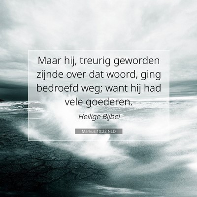 Picture 07 - Markus 10:22 NLD - Maar hij, treurig geworden zijnde over dat woord, - Bible Verse Picture