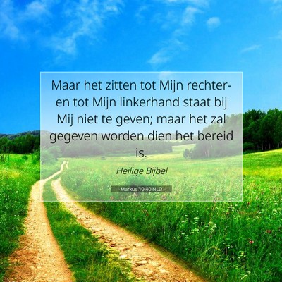 Picture 07 - Markus 10:40 NLD - Maar het zitten tot Mijn rechter- en tot Mijn - Bible Verse Picture