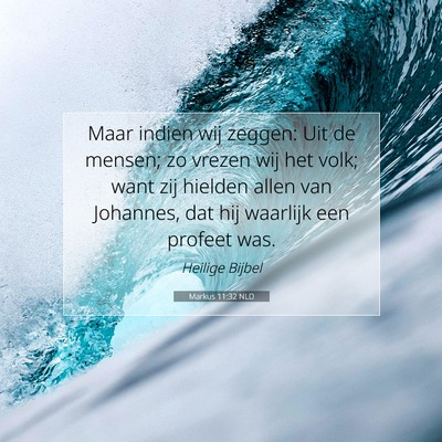 Picture 07 - Markus 11:32 NLD - Maar indien wij zeggen: Uit de mensen; zo vrezen - Bible Verse Picture