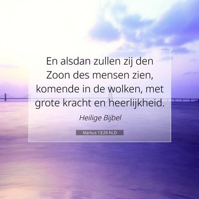 Picture 07 - Markus 13:26 NLD - En alsdan zullen zij den Zoon des mensen zien, - Bible Verse Picture