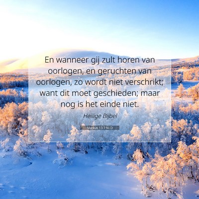 Picture 07 - Markus 13:7 NLD - En wanneer gij zult horen van oorlogen, en - Bible Verse Picture