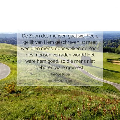 Picture 07 - Markus 14:21 NLD - De Zoon des mensen gaat wel heen, gelijk van Hem - Bible Verse Picture